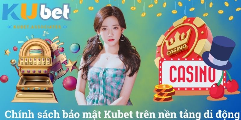 Chính Sách Bảo Mật Kubet Bảo Đảm Cho Sự An Toàn Tuyệt Đối 4 Chính sách bảo mật Kubet trên nền tảng di động