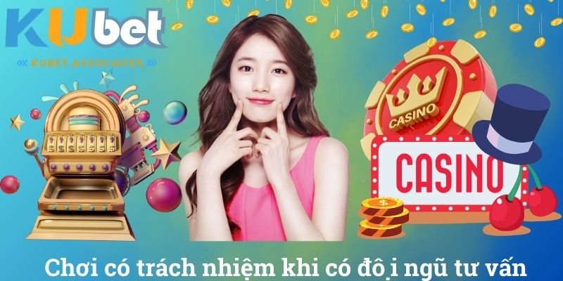 Chơi Có Trách Nhiệm Tại Kubet Để Bảo Vệ An Toàn Bản Thân 5 Chơi có trách nhiệm khi có đội ngũ tư vấn