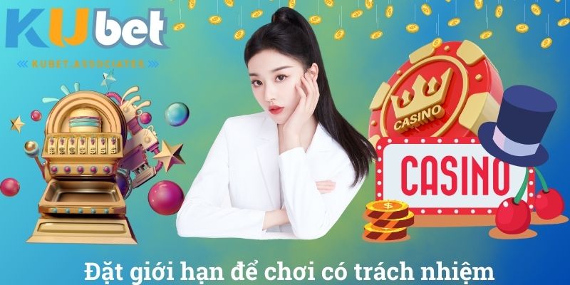 Chơi Có Trách Nhiệm Tại Kubet Để Bảo Vệ An Toàn Bản Thân 3 Đặt giới hạn để chơi có trách nhiệm