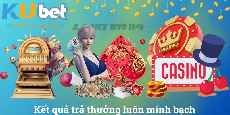 Kết quả trả thưởng luôn minh bạch