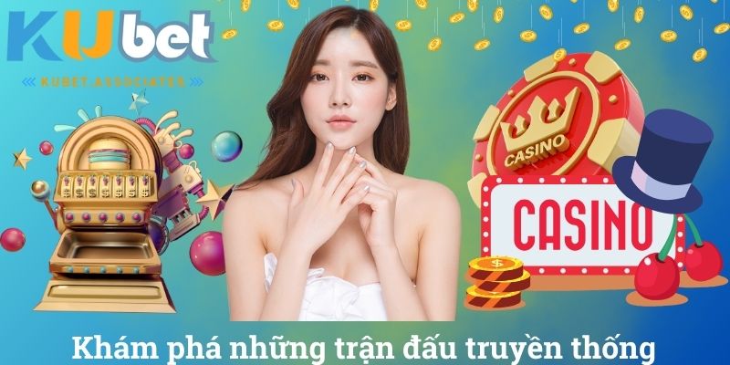 Khám phá những trận đấu truyền thống