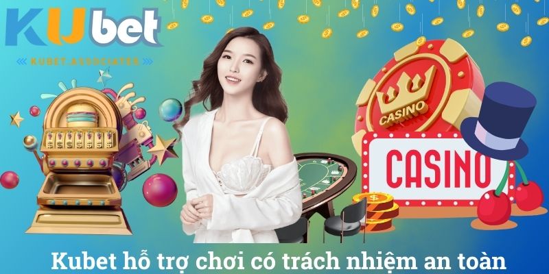 Chơi Có Trách Nhiệm Tại Kubet Để Bảo Vệ An Toàn Bản Thân 4 Kubet hỗ trợ chơi có trách nhiệm an toàn