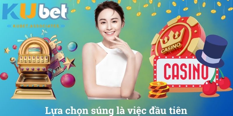 Lựa chọn súng là việc đầu tiên