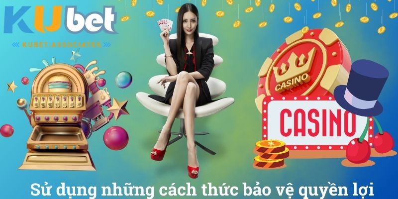 Sử dụng những cách thức bảo vệ quyền lợi