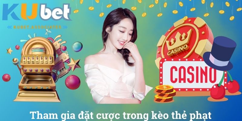 Tham gia đặt cược trong kèo thẻ phạt