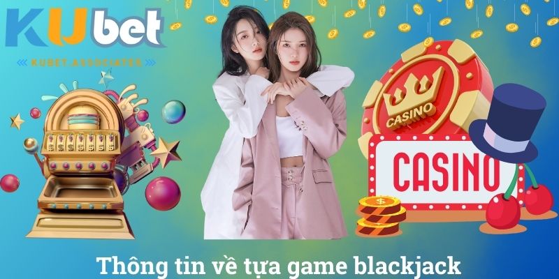 Thông tin về tựa game blackjack