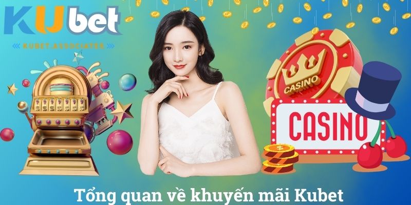 Tổng quan về khuyến mãi Kubet