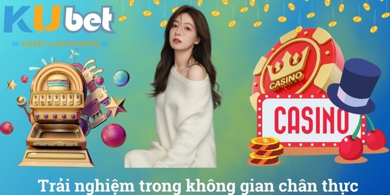 Trải nghiệm trong không gian chân thực