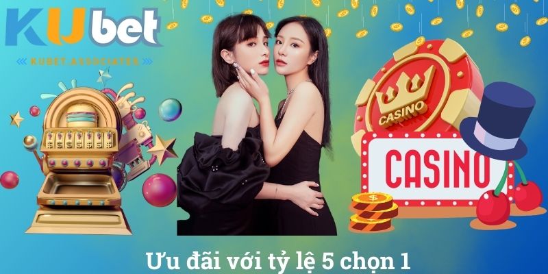 Ưu đãi với tỷ lệ 5 chọn 1