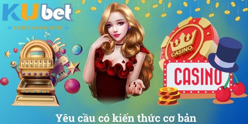 Đại Lý Kubet - Cơ Hội Kinh Doanh Hấp Dẫn Với Thương Hiệu 2 Yêu cầu có kiến thức cơ bản