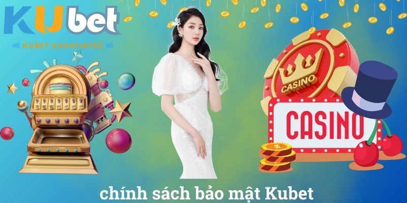 Chính sách bảo mật Kubet