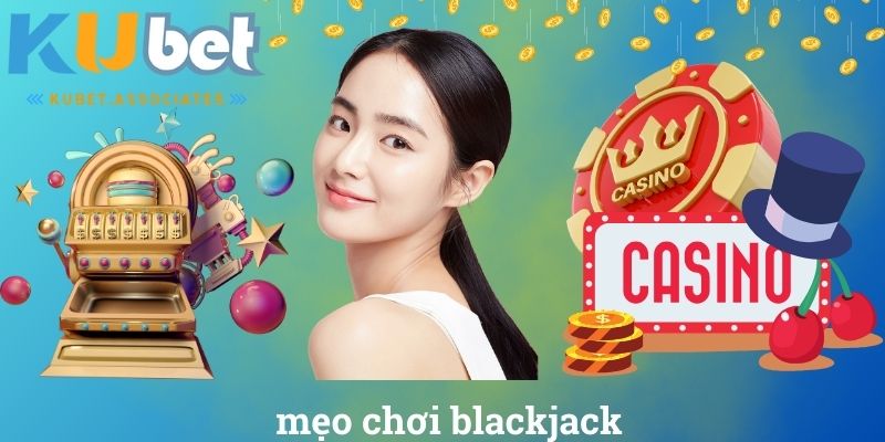 mẹo chơi Blackjack