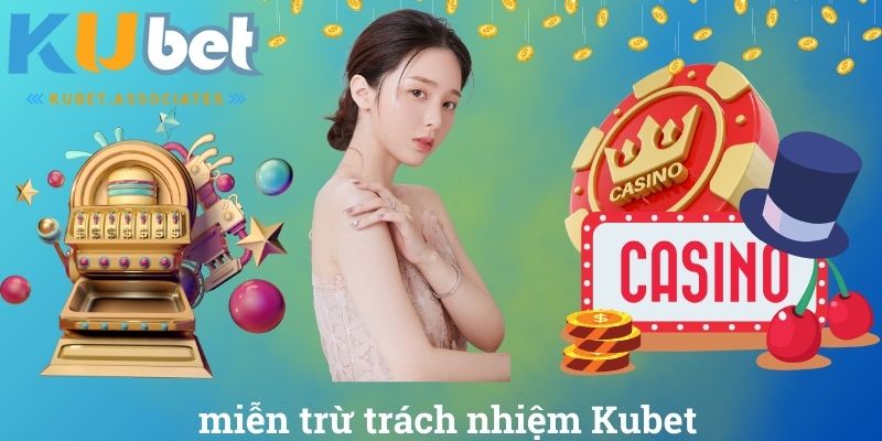 miễn trừ trách nhiệm Kubet